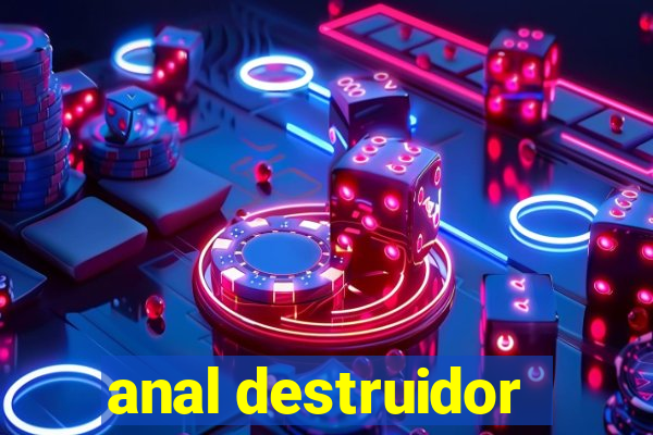 anal destruidor